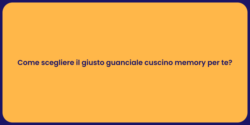 Come scegliere il giusto guanciale cuscino memory per te?