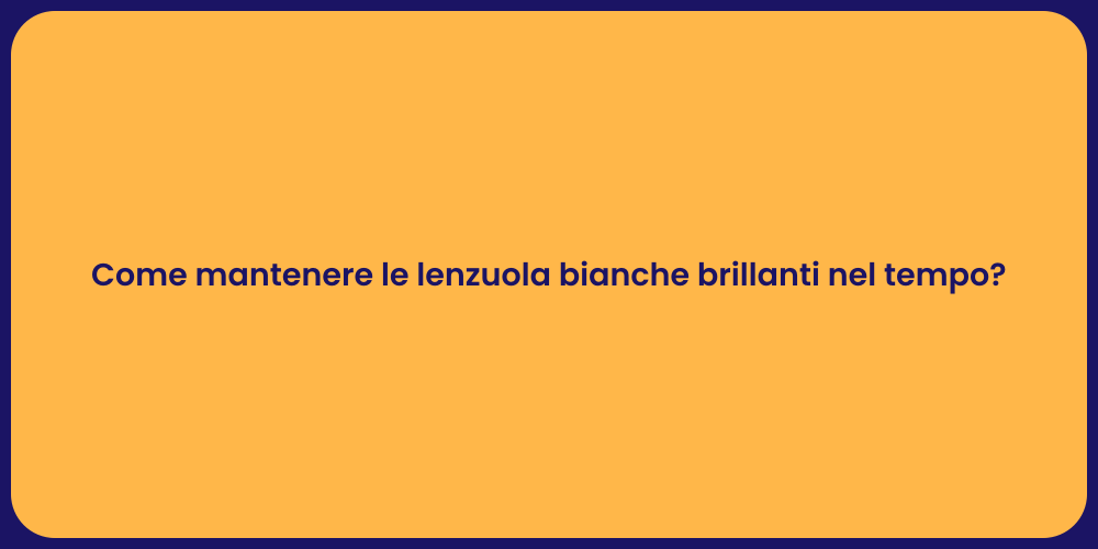 Come mantenere le lenzuola bianche brillanti nel tempo?