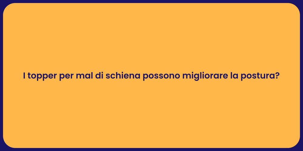 I topper per mal di schiena possono migliorare la postura?