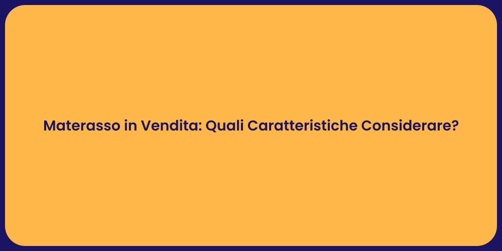 Materasso in Vendita: Quali Caratteristiche Considerare?