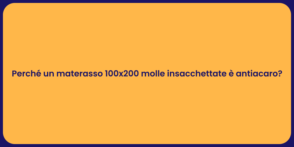 Perché un materasso 100x200 molle insacchettate è antiacaro?