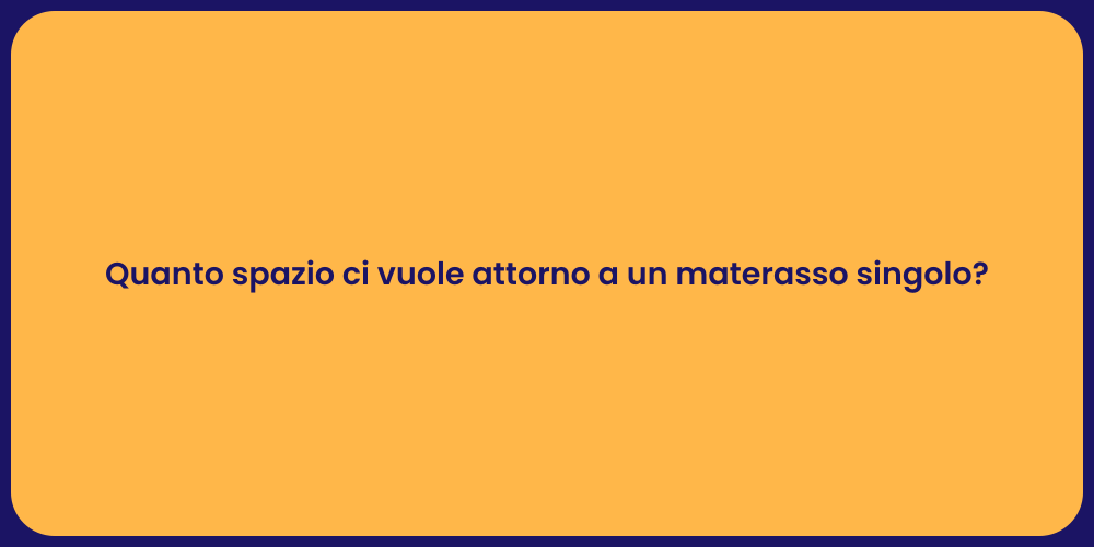 Quanto spazio ci vuole attorno a un materasso singolo?