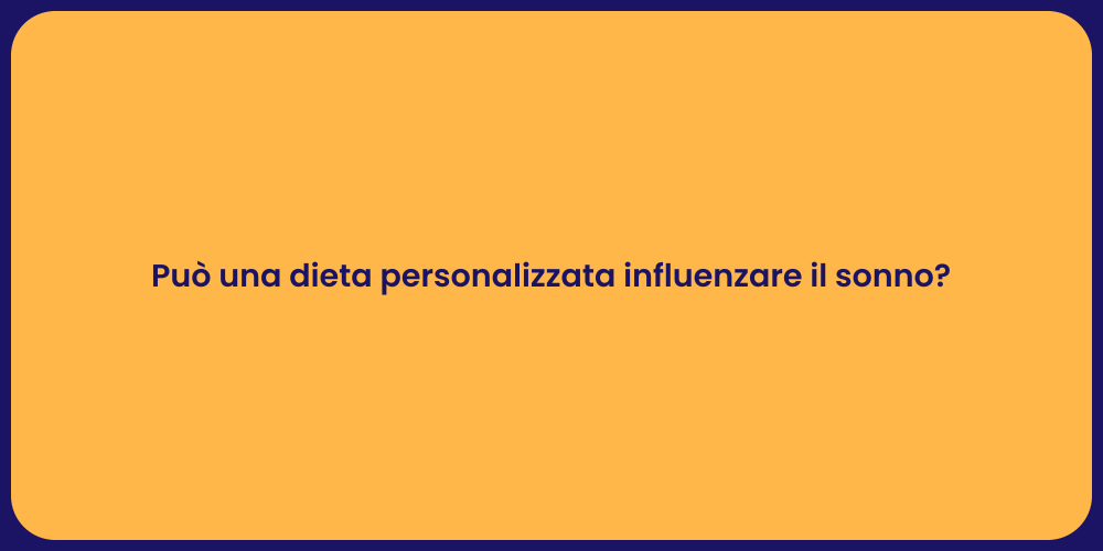 Può una dieta personalizzata influenzare il sonno?