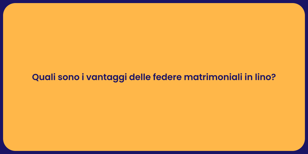 Quali sono i vantaggi delle federe matrimoniali in lino?
