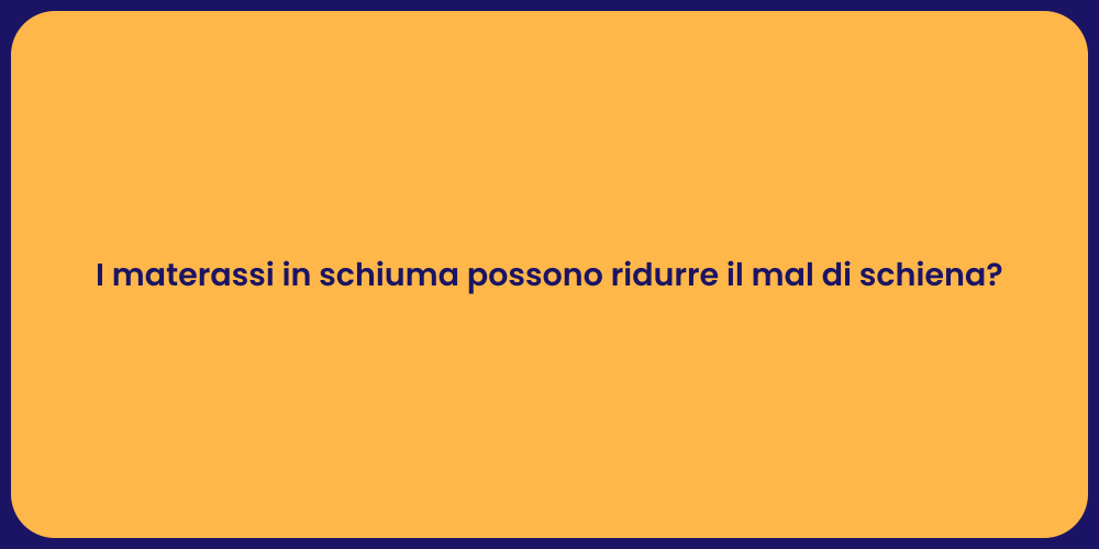 I materassi in schiuma possono ridurre il mal di schiena?
