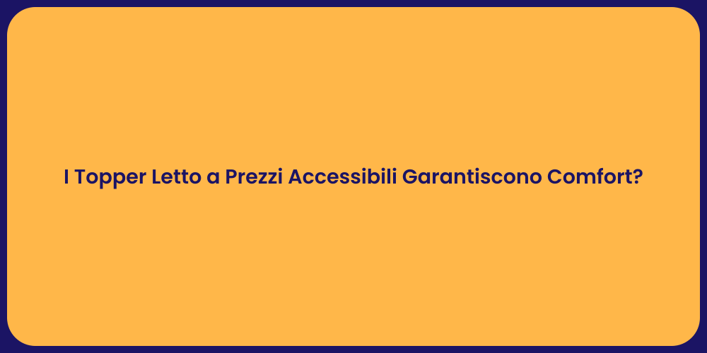 I Topper Letto a Prezzi Accessibili Garantiscono Comfort?