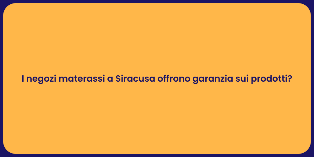 I negozi materassi a Siracusa offrono garanzia sui prodotti?