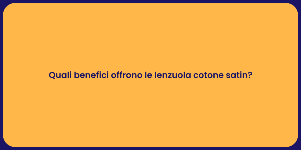 Quali benefici offrono le lenzuola cotone satin?