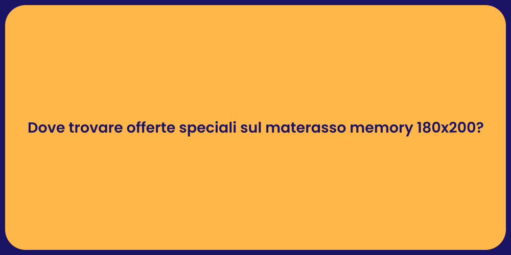 Dove trovare offerte speciali sul materasso memory 180x200?