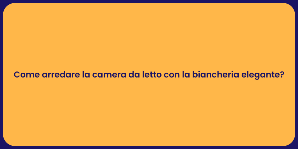 Come arredare la camera da letto con la biancheria elegante?