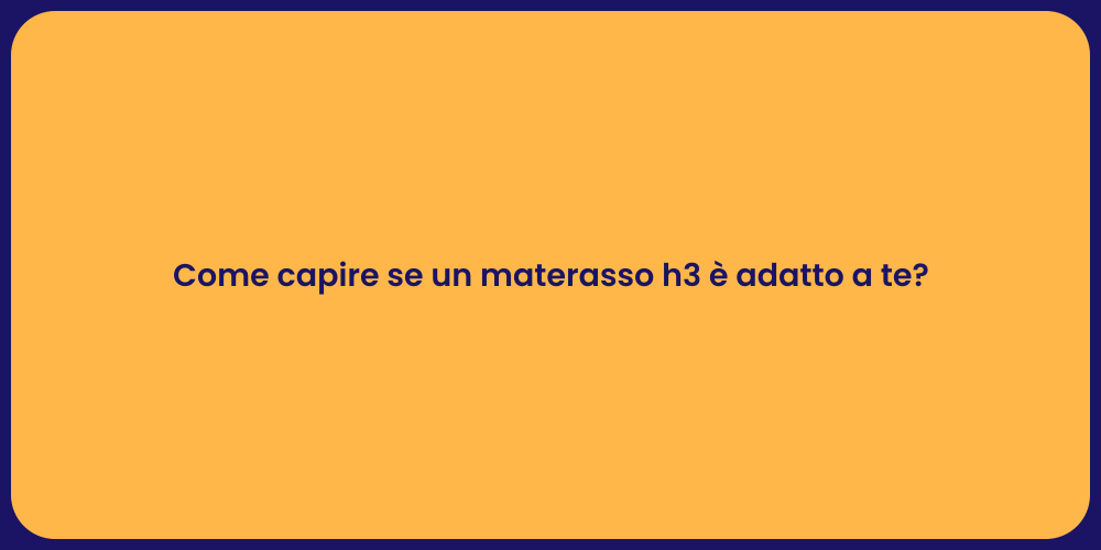 Come capire se un materasso h3 è adatto a te?