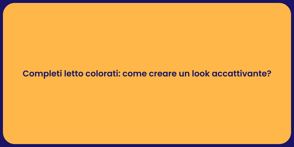 Completi letto colorati: come creare un look accattivante?