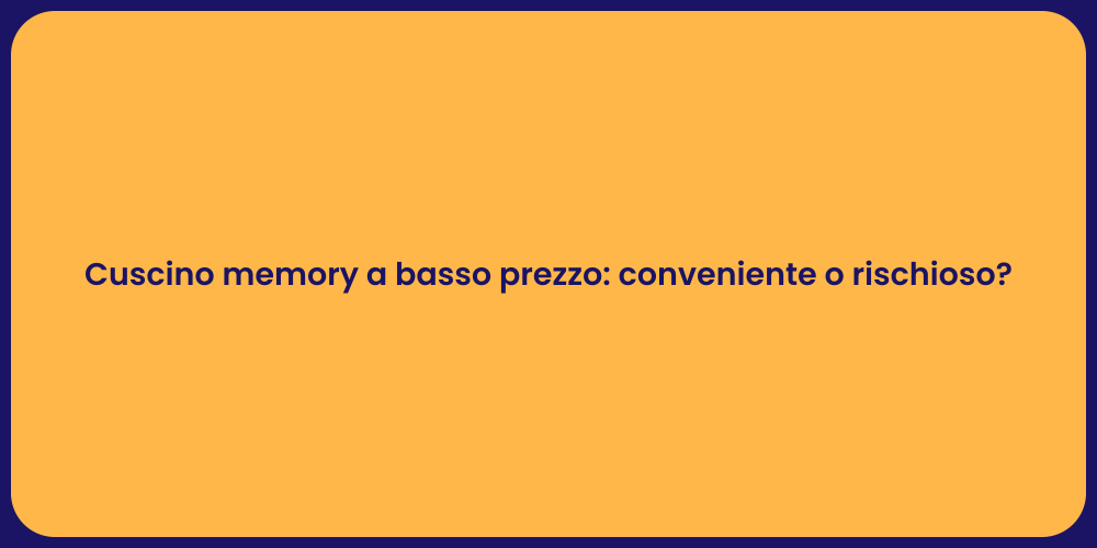 Cuscino memory a basso prezzo: conveniente o rischioso?