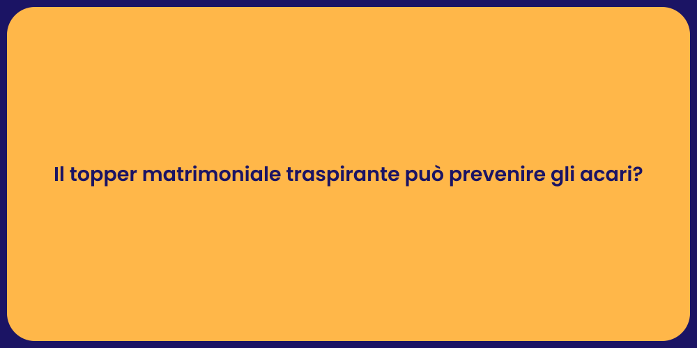 Il topper matrimoniale traspirante può prevenire gli acari?
