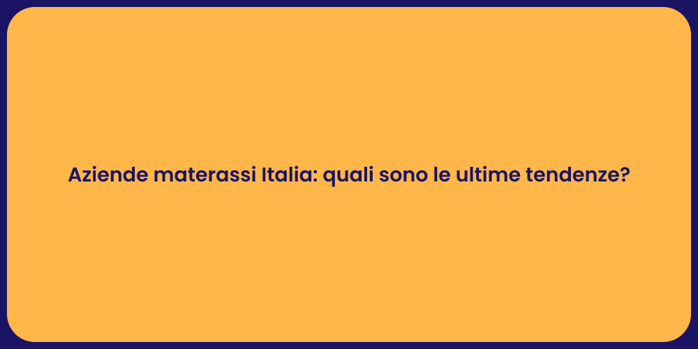 Aziende materassi Italia: quali sono le ultime tendenze?