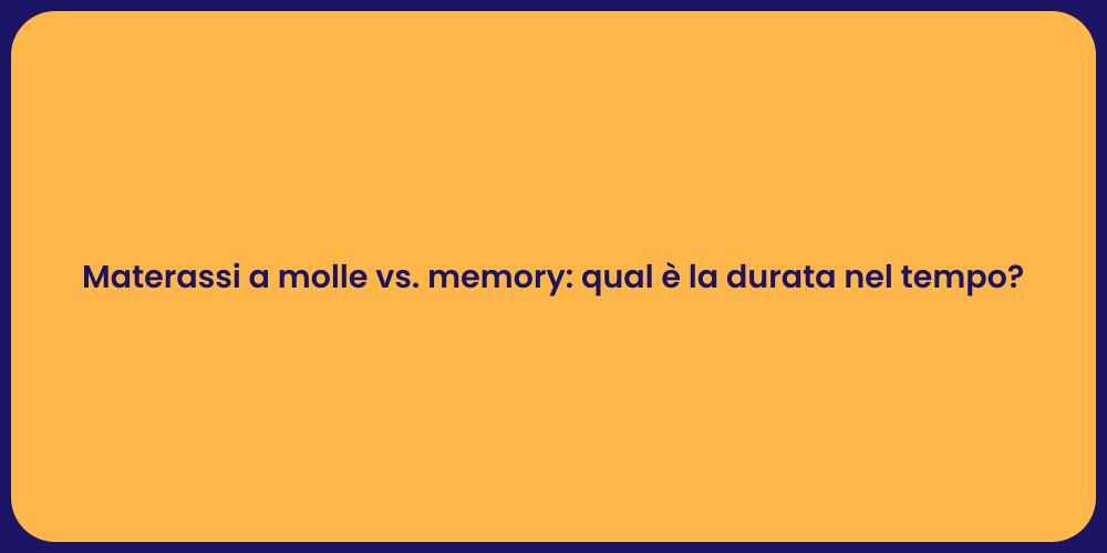 Materassi a molle vs. memory: qual è la durata nel tempo?