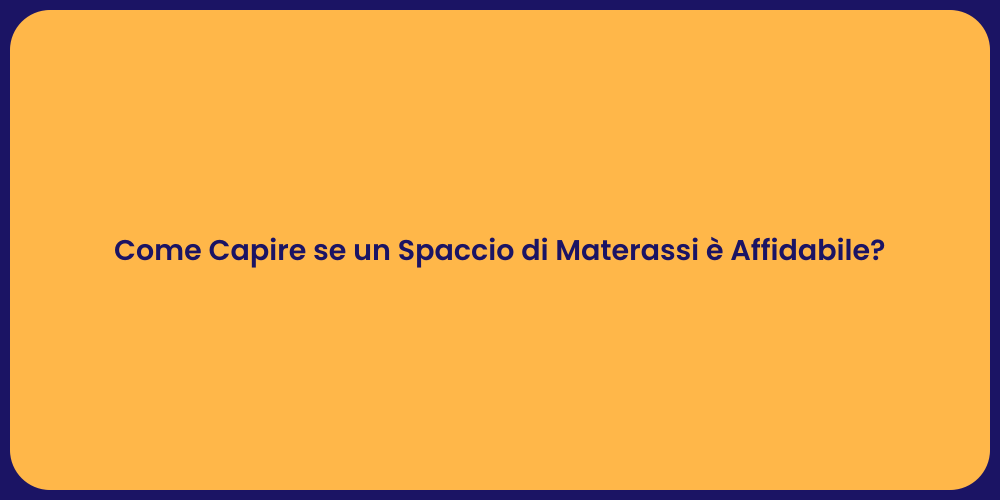 Come Capire se un Spaccio di Materassi è Affidabile?
