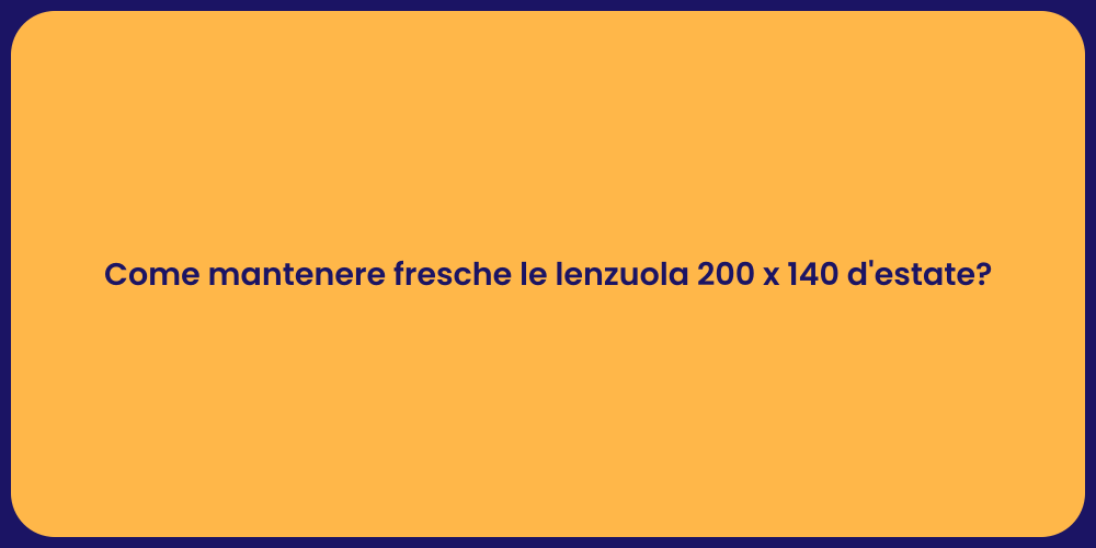 Come mantenere fresche le lenzuola 200 x 140 d'estate?