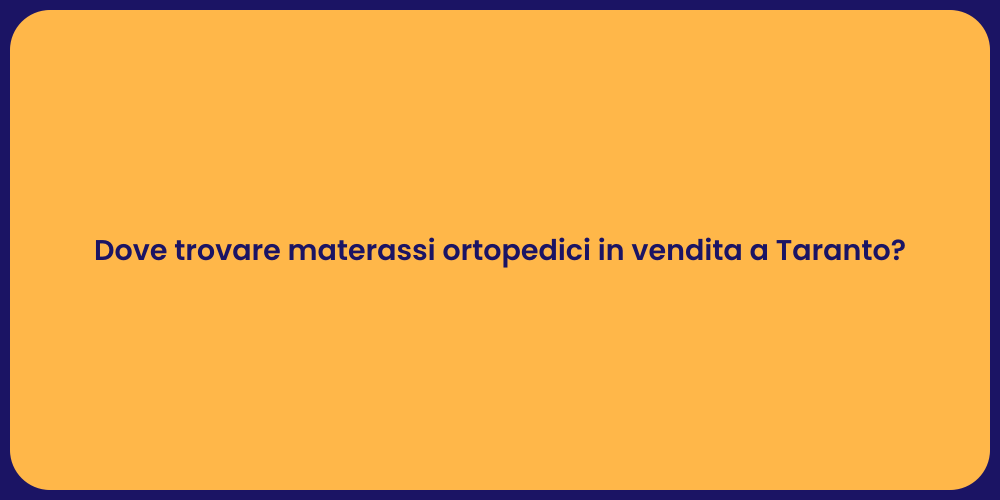 Dove trovare materassi ortopedici in vendita a Taranto?