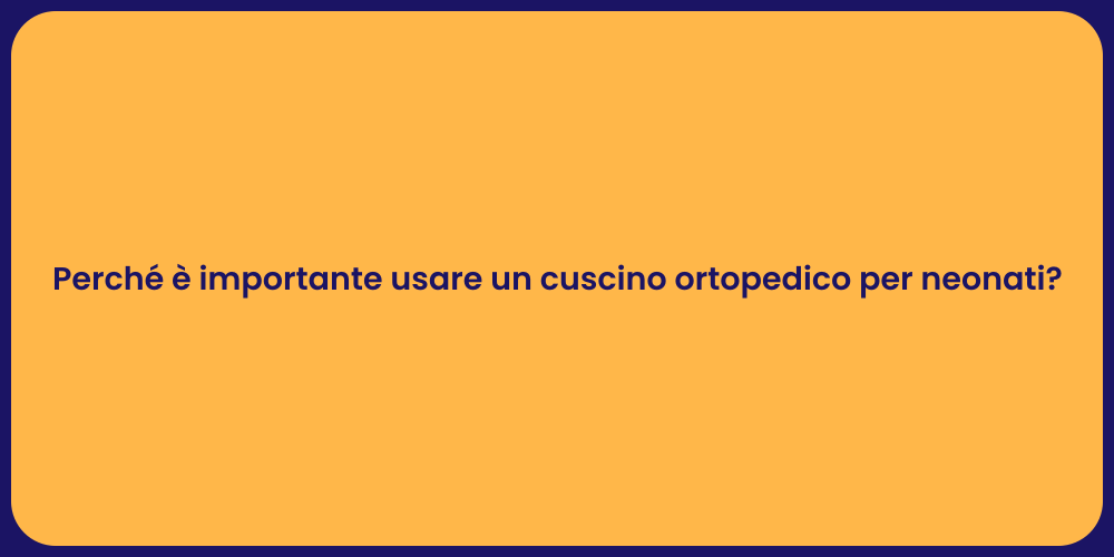 Perché è importante usare un cuscino ortopedico per neonati?