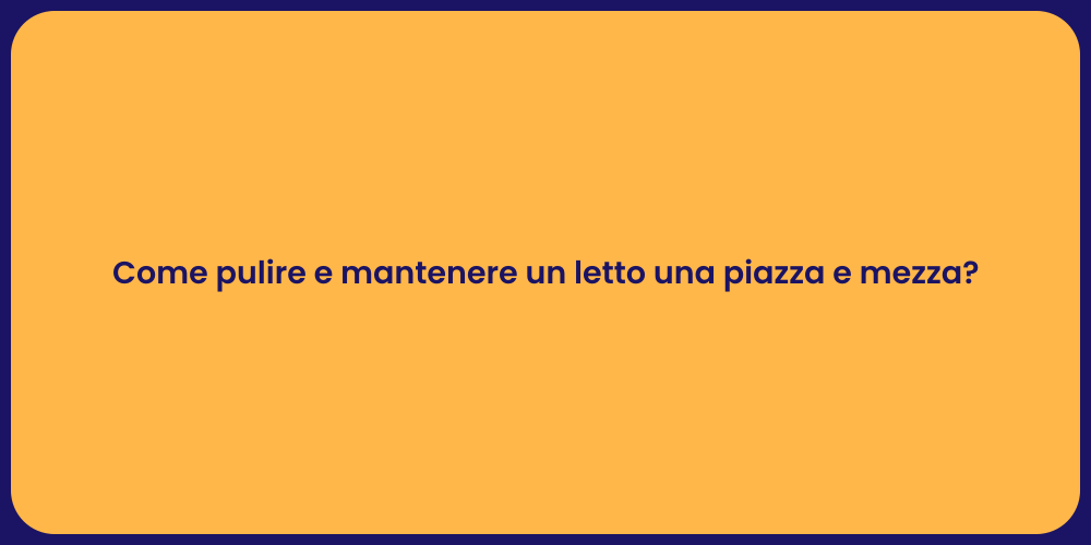 Come pulire e mantenere un letto una piazza e mezza?