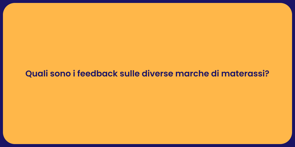 Quali sono i feedback sulle diverse marche di materassi?