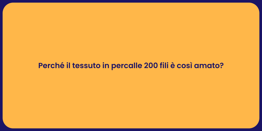 Perché il tessuto in percalle 200 fili è così amato?