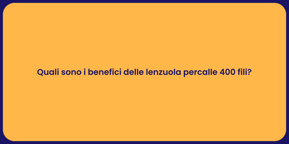 Quali sono i benefici delle lenzuola percalle 400 fili?