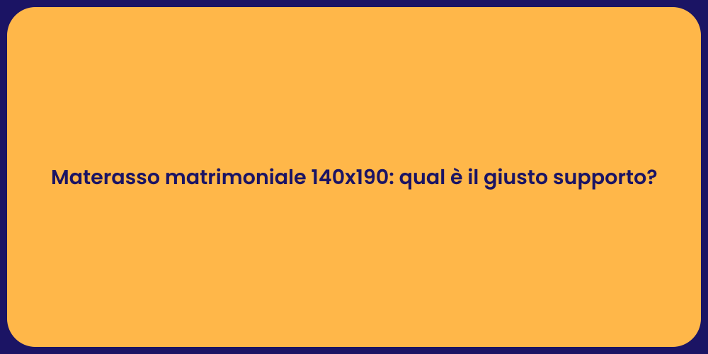 Materasso matrimoniale 140x190: qual è il giusto supporto?