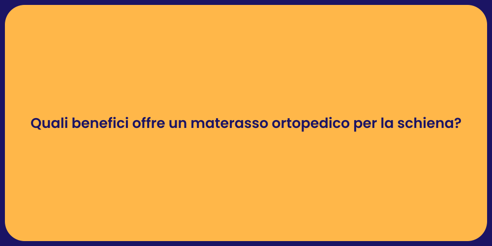 Quali benefici offre un materasso ortopedico per la schiena?