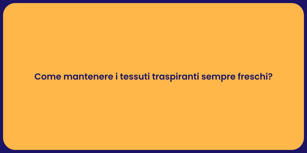 Come mantenere i tessuti traspiranti sempre freschi?