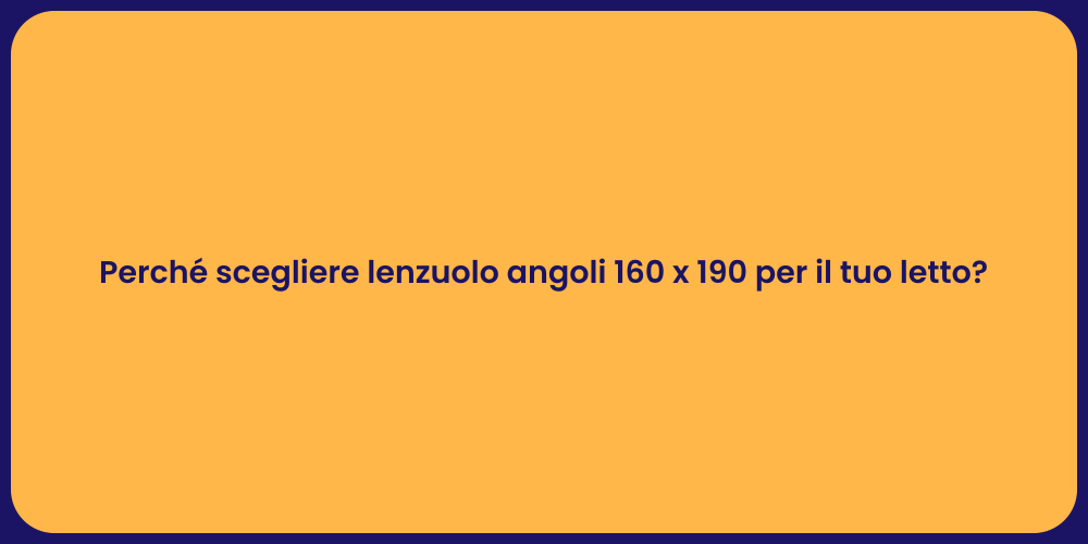 Perché scegliere lenzuolo angoli 160 x 190 per il tuo letto?