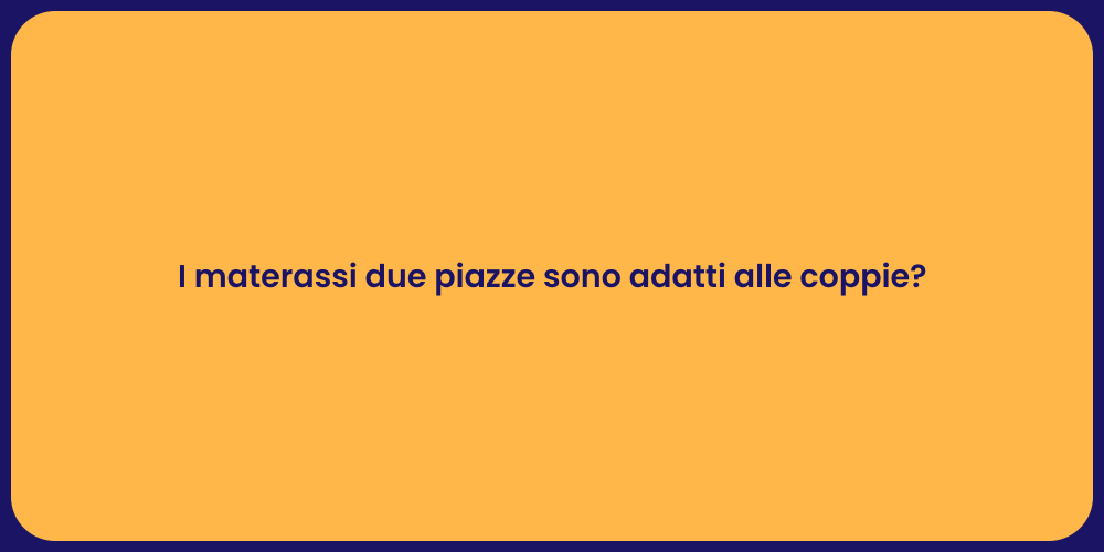 I materassi due piazze sono adatti alle coppie?