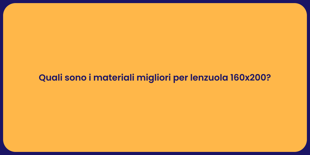 Quali sono i materiali migliori per lenzuola 160x200?
