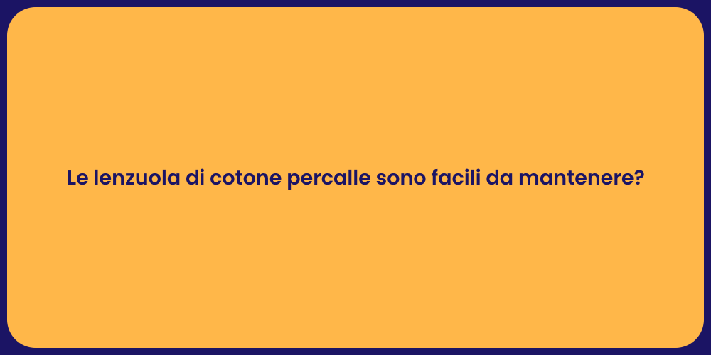 Le lenzuola di cotone percalle sono facili da mantenere?