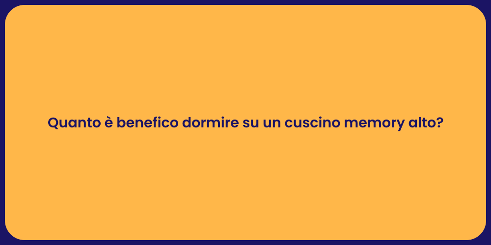 Quanto è benefico dormire su un cuscino memory alto?