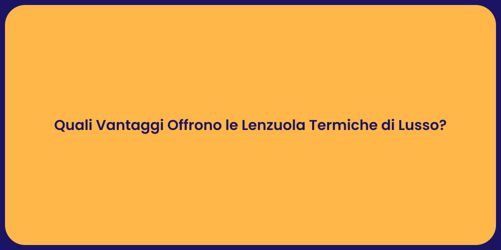 Quali Vantaggi Offrono le Lenzuola Termiche di Lusso?