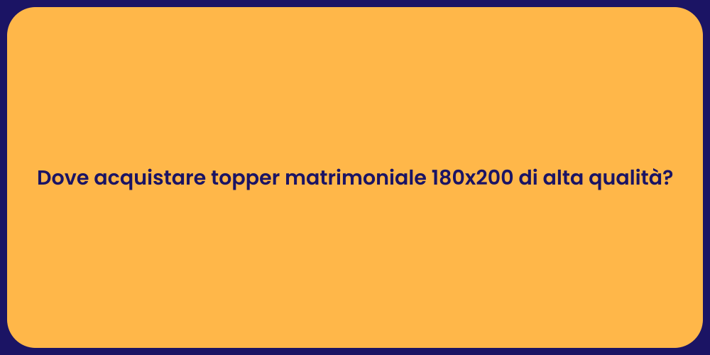 Dove acquistare topper matrimoniale 180x200 di alta qualità?