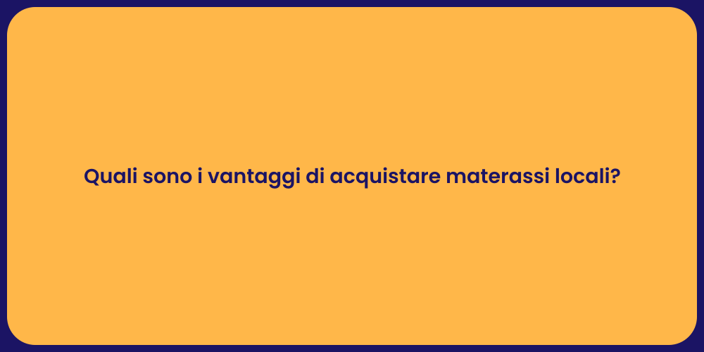 Quali sono i vantaggi di acquistare materassi locali?