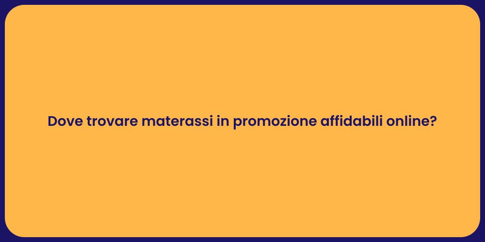 Dove trovare materassi in promozione affidabili online?