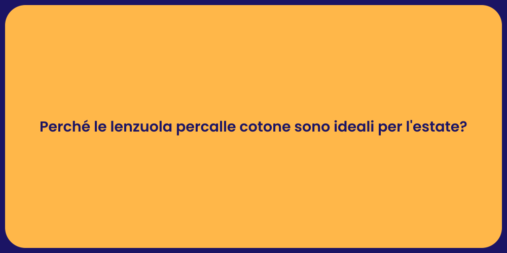 Perché le lenzuola percalle cotone sono ideali per l'estate?