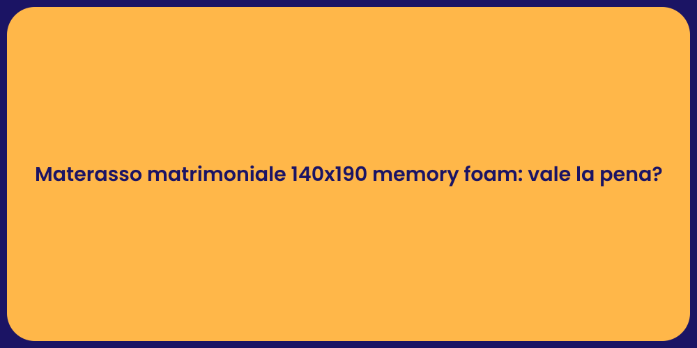 Materasso matrimoniale 140x190 memory foam: vale la pena?