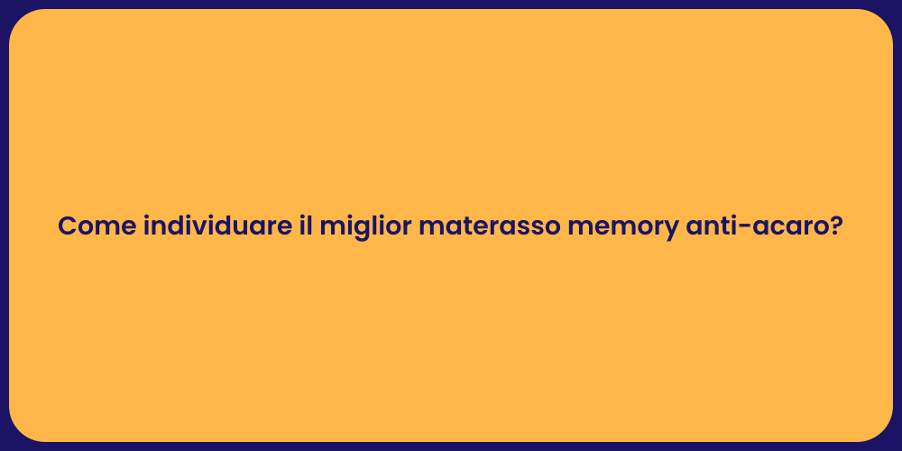 Come individuare il miglior materasso memory anti-acaro?