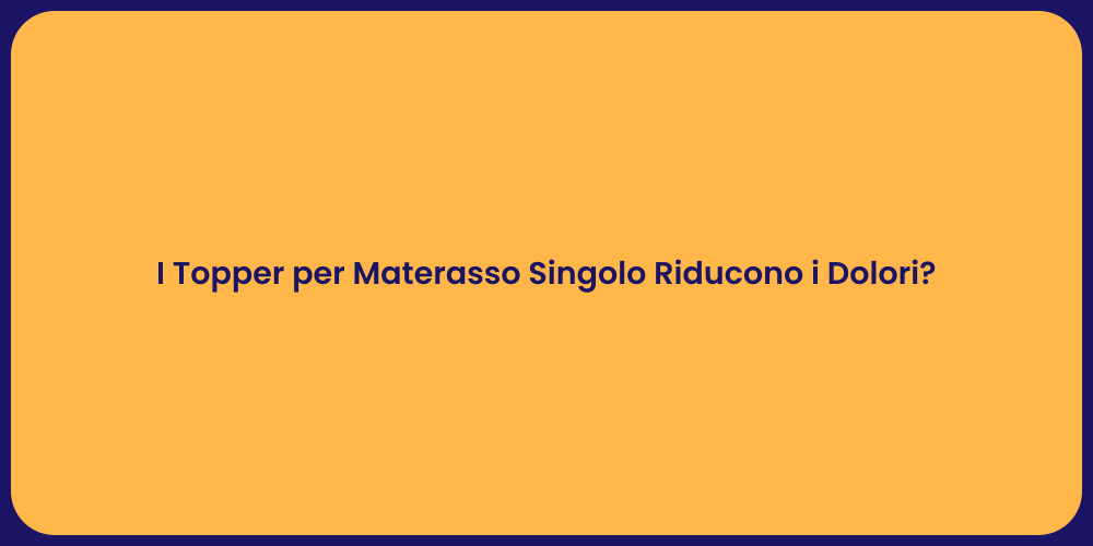 I Topper per Materasso Singolo Riducono i Dolori?