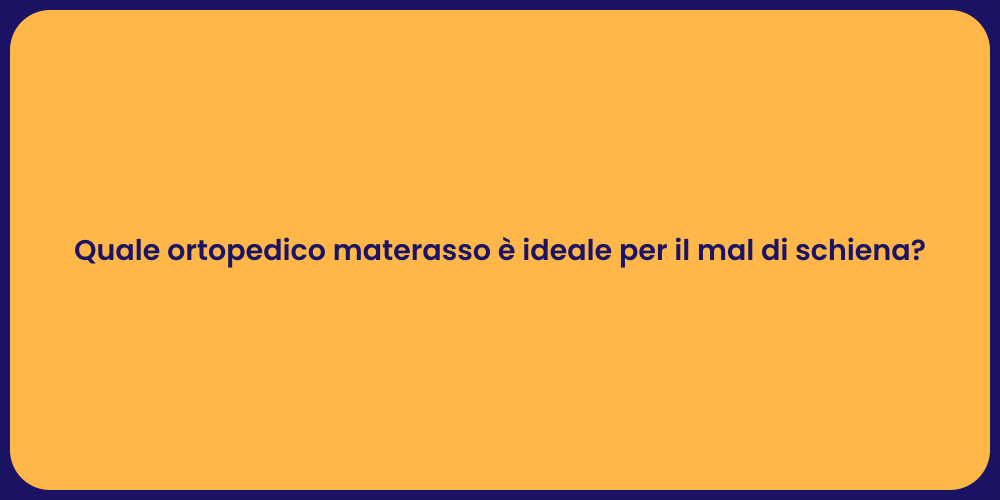 Quale ortopedico materasso è ideale per il mal di schiena?