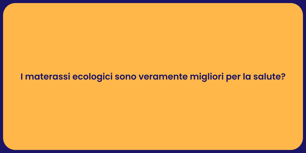 I materassi ecologici sono veramente migliori per la salute?