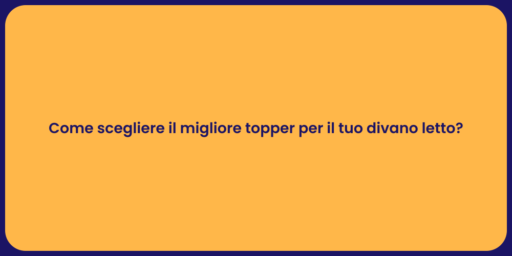 Come scegliere il migliore topper per il tuo divano letto?