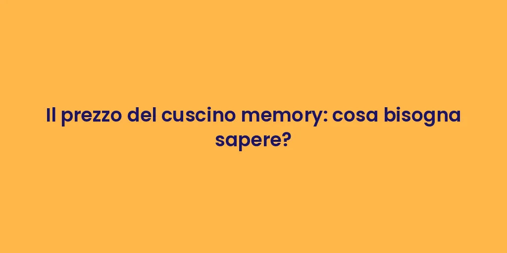 Il prezzo del cuscino memory: cosa bisogna sapere?