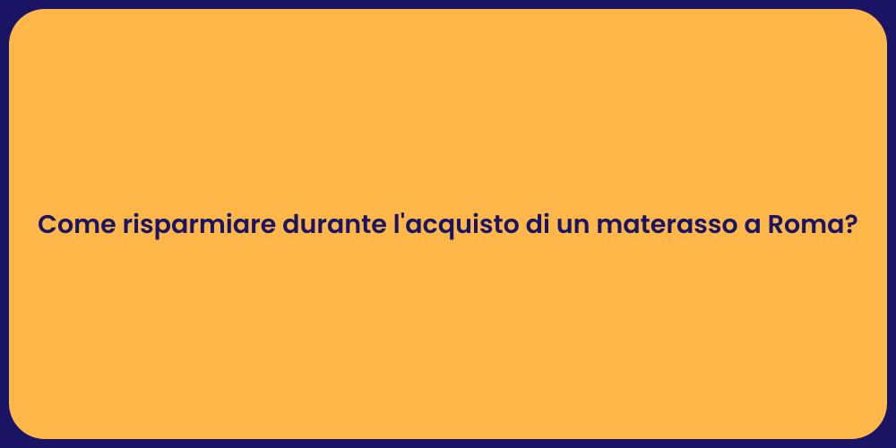 Come risparmiare durante l'acquisto di un materasso a Roma?