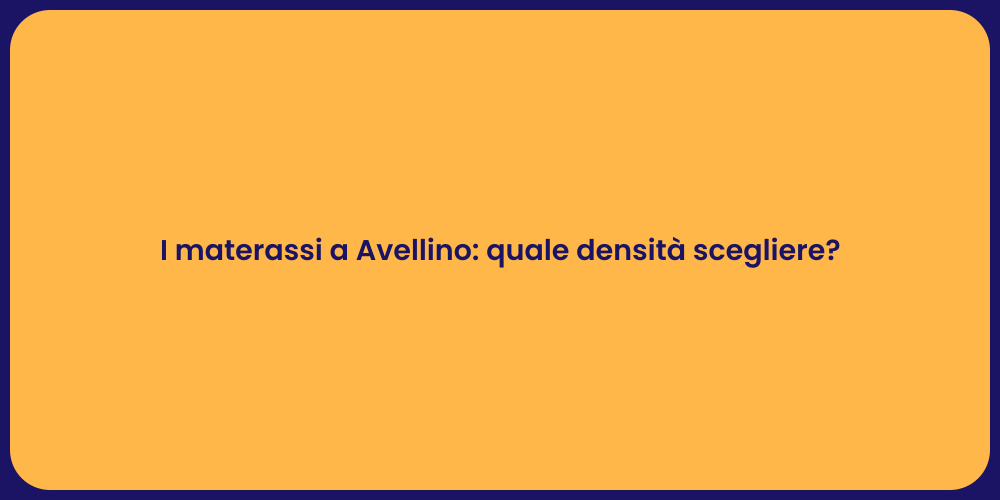 I materassi a Avellino: quale densità scegliere?